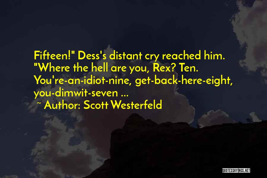 Scott Westerfeld Quotes: Fifteen! Dess's Distant Cry Reached Him. Where The Hell Are You, Rex? Ten. You're-an-idiot-nine, Get-back-here-eight, You-dimwit-seven ...
