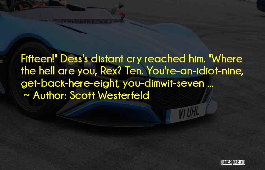 Scott Westerfeld Quotes: Fifteen! Dess's Distant Cry Reached Him. Where The Hell Are You, Rex? Ten. You're-an-idiot-nine, Get-back-here-eight, You-dimwit-seven ...
