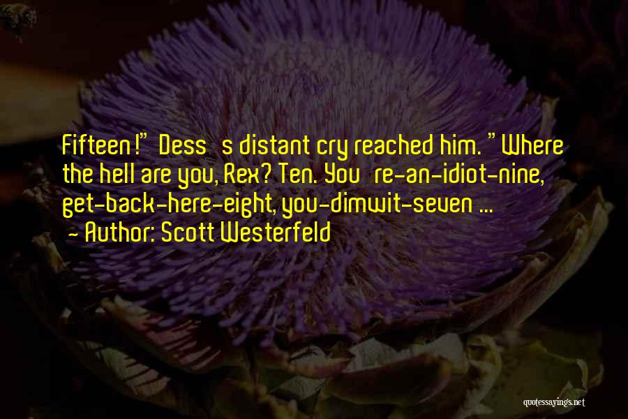 Scott Westerfeld Quotes: Fifteen! Dess's Distant Cry Reached Him. Where The Hell Are You, Rex? Ten. You're-an-idiot-nine, Get-back-here-eight, You-dimwit-seven ...