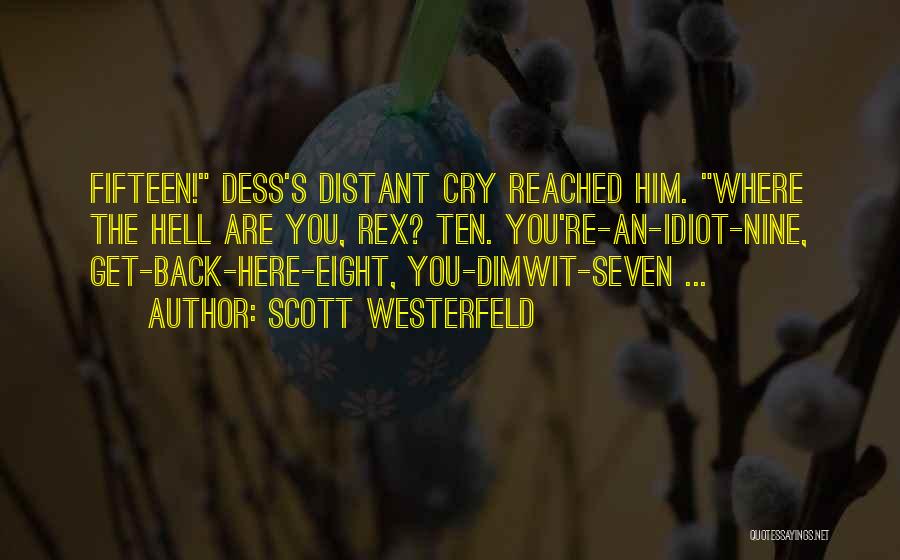 Scott Westerfeld Quotes: Fifteen! Dess's Distant Cry Reached Him. Where The Hell Are You, Rex? Ten. You're-an-idiot-nine, Get-back-here-eight, You-dimwit-seven ...