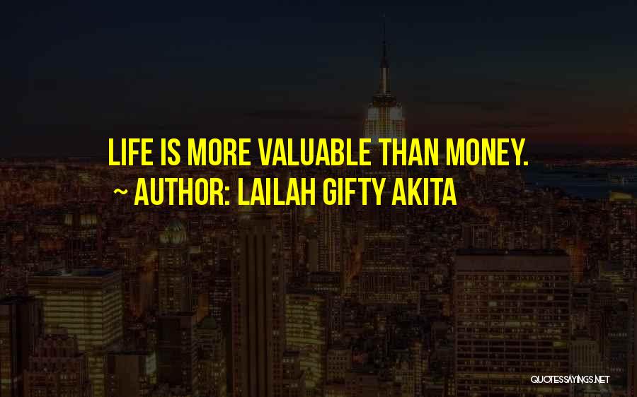 Lailah Gifty Akita Quotes: Life Is More Valuable Than Money.