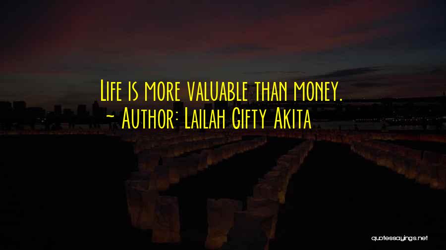 Lailah Gifty Akita Quotes: Life Is More Valuable Than Money.