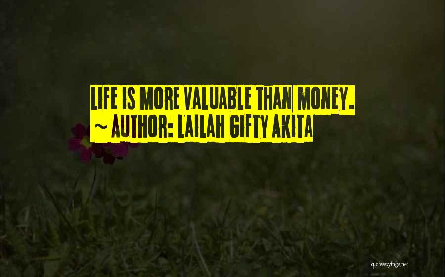 Lailah Gifty Akita Quotes: Life Is More Valuable Than Money.
