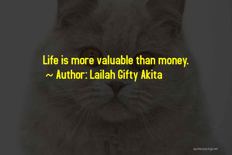 Lailah Gifty Akita Quotes: Life Is More Valuable Than Money.