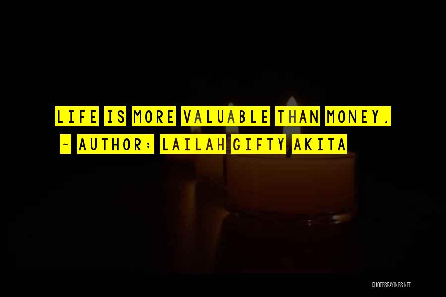 Lailah Gifty Akita Quotes: Life Is More Valuable Than Money.