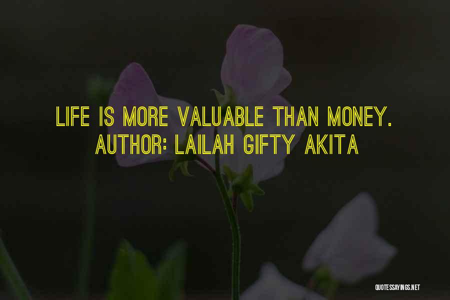 Lailah Gifty Akita Quotes: Life Is More Valuable Than Money.