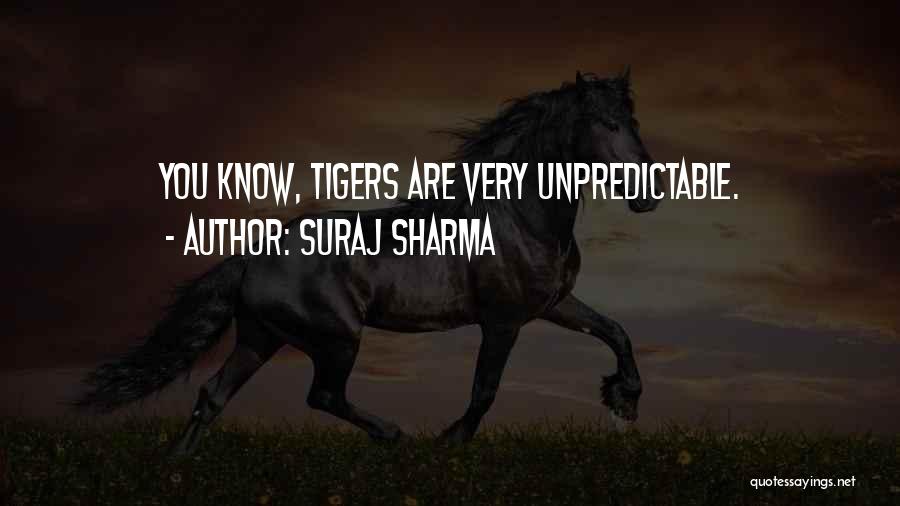 Suraj Sharma Quotes: You Know, Tigers Are Very Unpredictable.