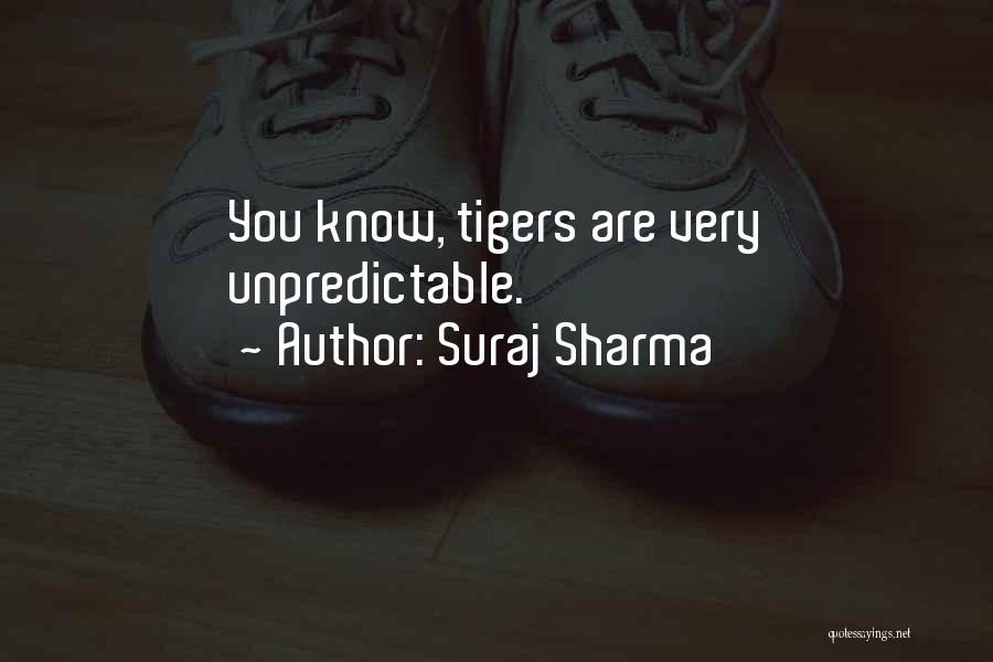 Suraj Sharma Quotes: You Know, Tigers Are Very Unpredictable.