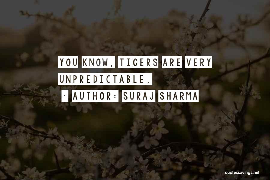 Suraj Sharma Quotes: You Know, Tigers Are Very Unpredictable.