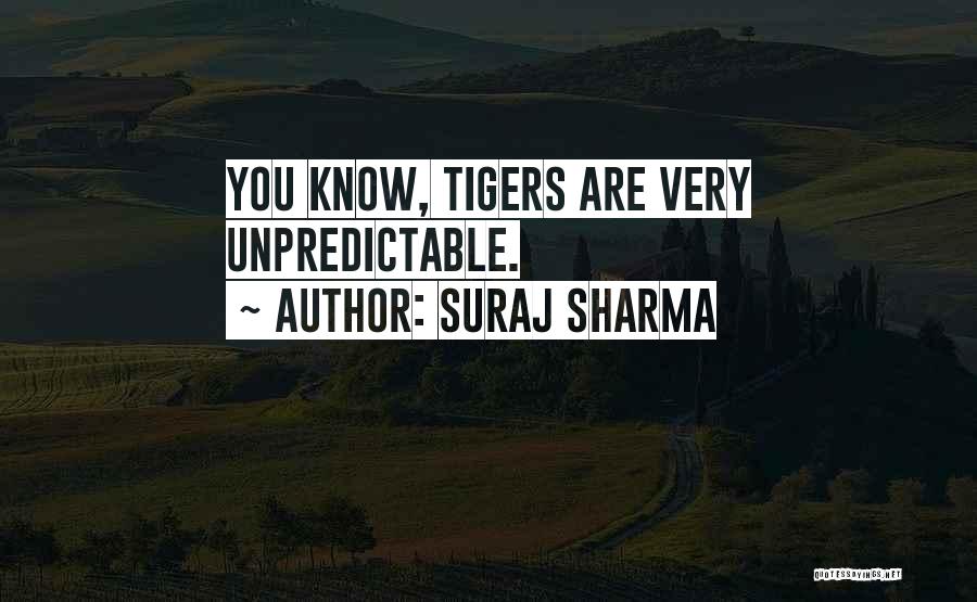 Suraj Sharma Quotes: You Know, Tigers Are Very Unpredictable.