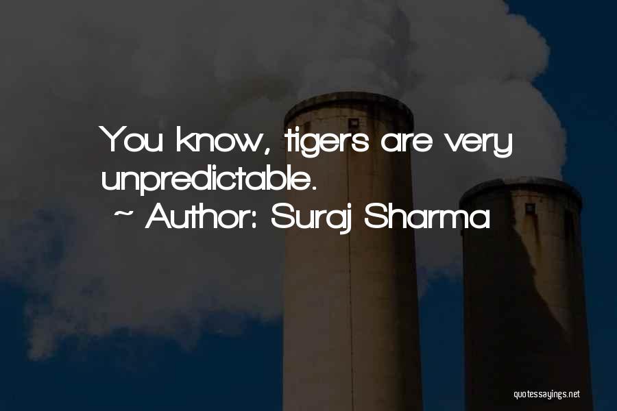 Suraj Sharma Quotes: You Know, Tigers Are Very Unpredictable.
