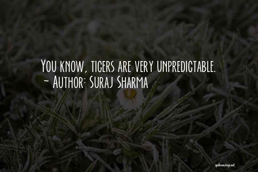 Suraj Sharma Quotes: You Know, Tigers Are Very Unpredictable.