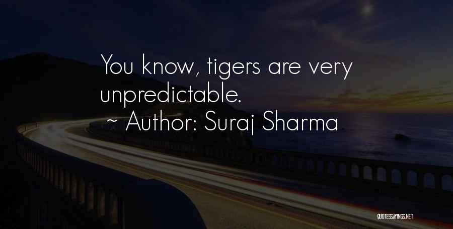 Suraj Sharma Quotes: You Know, Tigers Are Very Unpredictable.