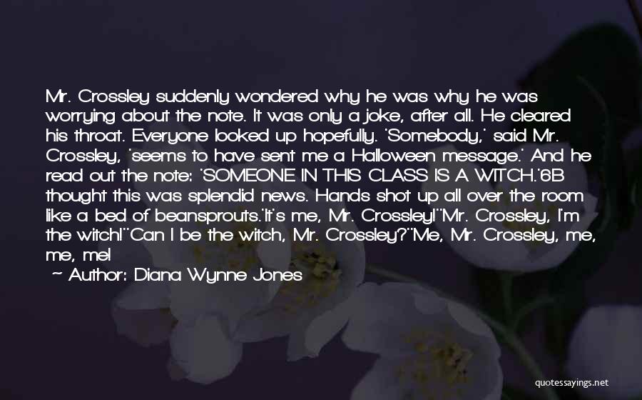 Diana Wynne Jones Quotes: Mr. Crossley Suddenly Wondered Why He Was Why He Was Worrying About The Note. It Was Only A Joke, After