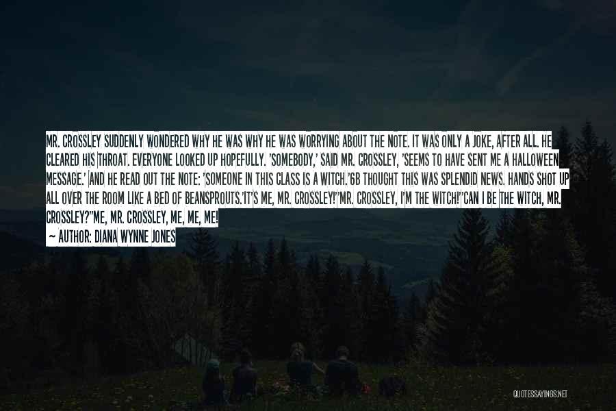 Diana Wynne Jones Quotes: Mr. Crossley Suddenly Wondered Why He Was Why He Was Worrying About The Note. It Was Only A Joke, After