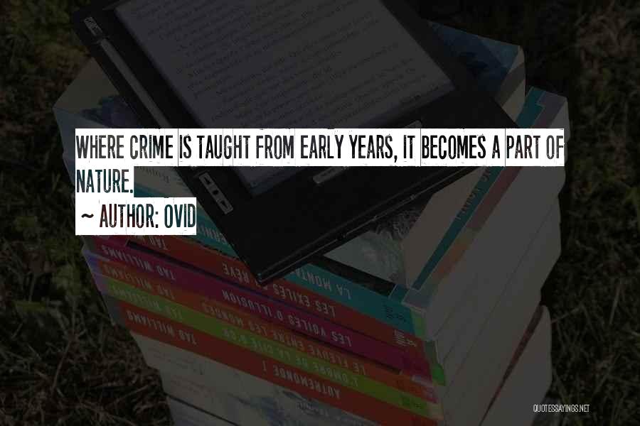 Ovid Quotes: Where Crime Is Taught From Early Years, It Becomes A Part Of Nature.