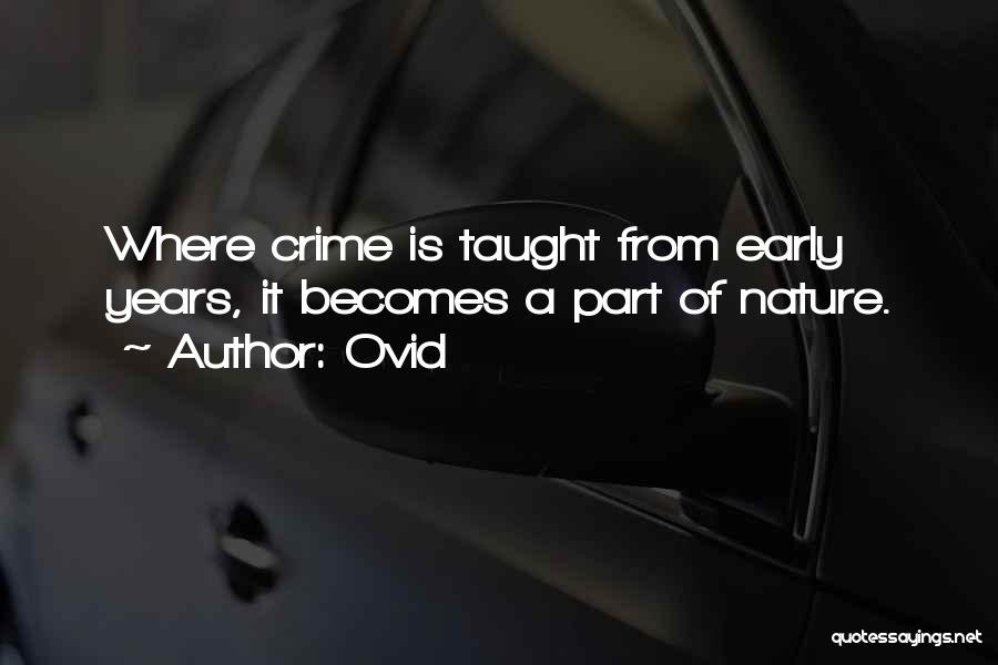 Ovid Quotes: Where Crime Is Taught From Early Years, It Becomes A Part Of Nature.