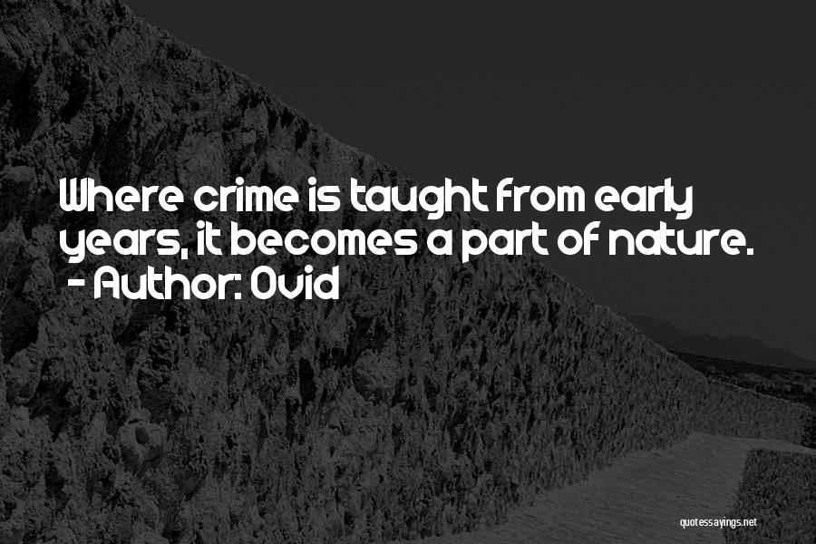 Ovid Quotes: Where Crime Is Taught From Early Years, It Becomes A Part Of Nature.