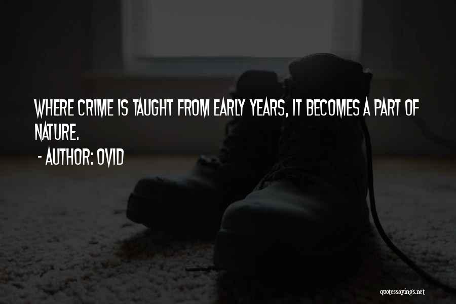 Ovid Quotes: Where Crime Is Taught From Early Years, It Becomes A Part Of Nature.