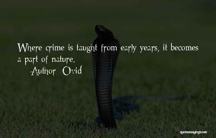 Ovid Quotes: Where Crime Is Taught From Early Years, It Becomes A Part Of Nature.