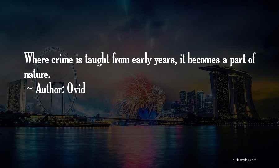 Ovid Quotes: Where Crime Is Taught From Early Years, It Becomes A Part Of Nature.