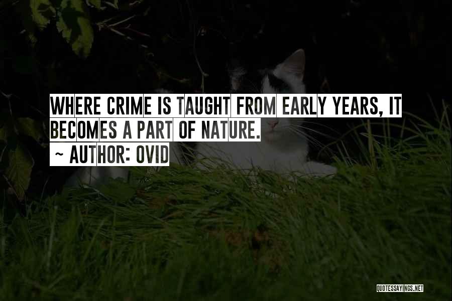 Ovid Quotes: Where Crime Is Taught From Early Years, It Becomes A Part Of Nature.