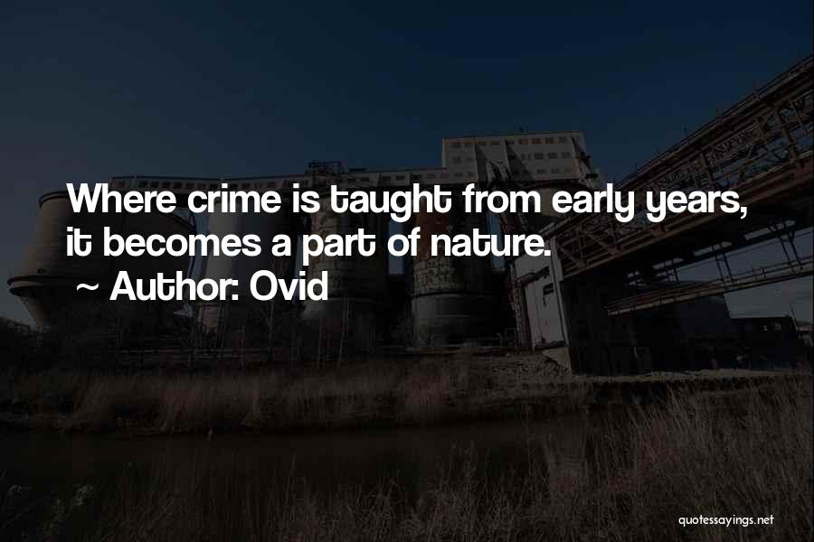 Ovid Quotes: Where Crime Is Taught From Early Years, It Becomes A Part Of Nature.