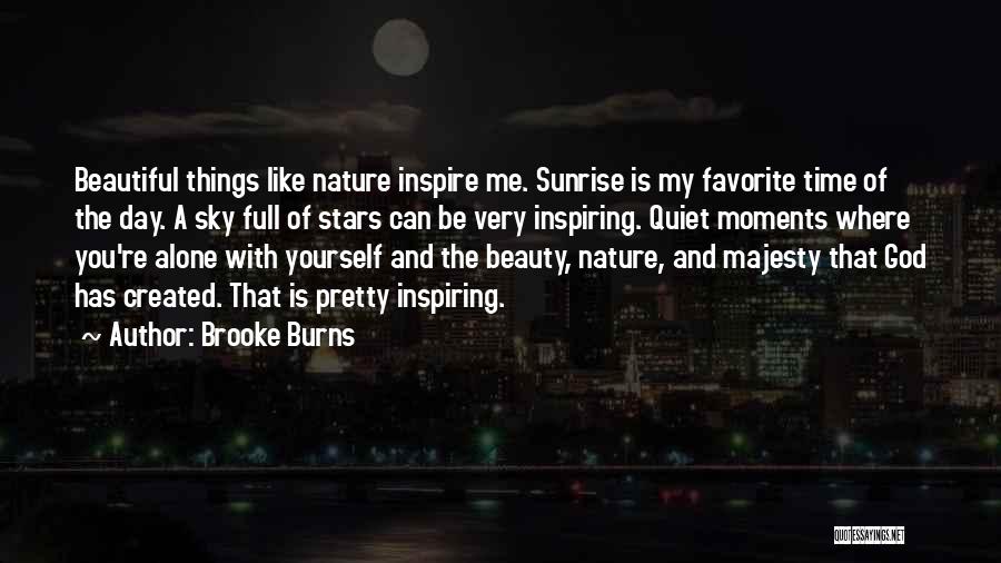 Brooke Burns Quotes: Beautiful Things Like Nature Inspire Me. Sunrise Is My Favorite Time Of The Day. A Sky Full Of Stars Can