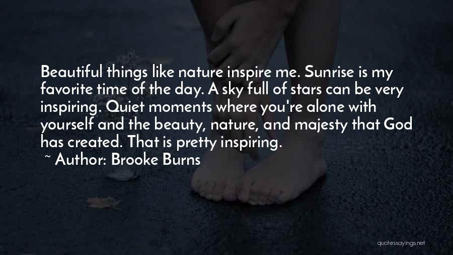 Brooke Burns Quotes: Beautiful Things Like Nature Inspire Me. Sunrise Is My Favorite Time Of The Day. A Sky Full Of Stars Can