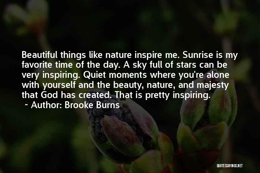 Brooke Burns Quotes: Beautiful Things Like Nature Inspire Me. Sunrise Is My Favorite Time Of The Day. A Sky Full Of Stars Can