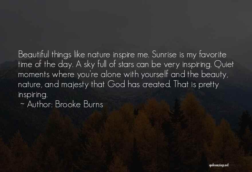 Brooke Burns Quotes: Beautiful Things Like Nature Inspire Me. Sunrise Is My Favorite Time Of The Day. A Sky Full Of Stars Can