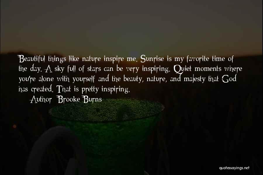 Brooke Burns Quotes: Beautiful Things Like Nature Inspire Me. Sunrise Is My Favorite Time Of The Day. A Sky Full Of Stars Can