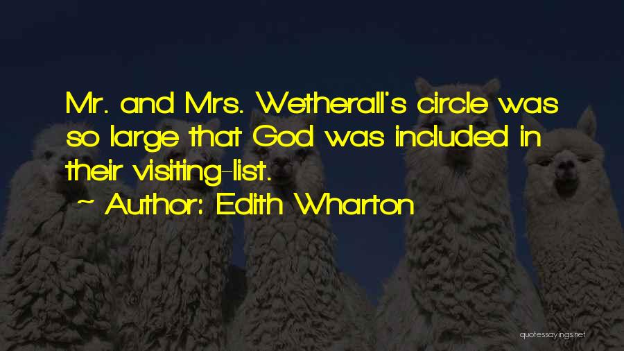 Edith Wharton Quotes: Mr. And Mrs. Wetherall's Circle Was So Large That God Was Included In Their Visiting-list.