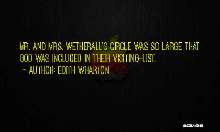 Edith Wharton Quotes: Mr. And Mrs. Wetherall's Circle Was So Large That God Was Included In Their Visiting-list.