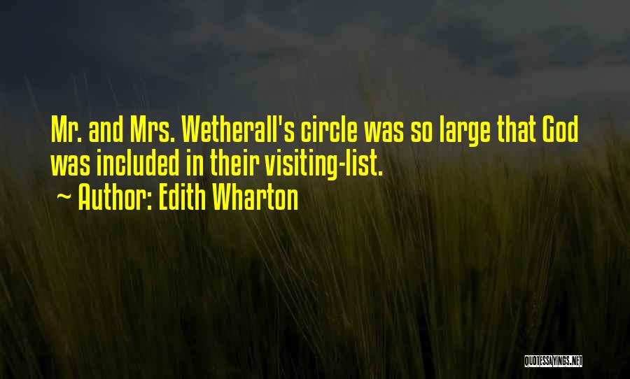 Edith Wharton Quotes: Mr. And Mrs. Wetherall's Circle Was So Large That God Was Included In Their Visiting-list.