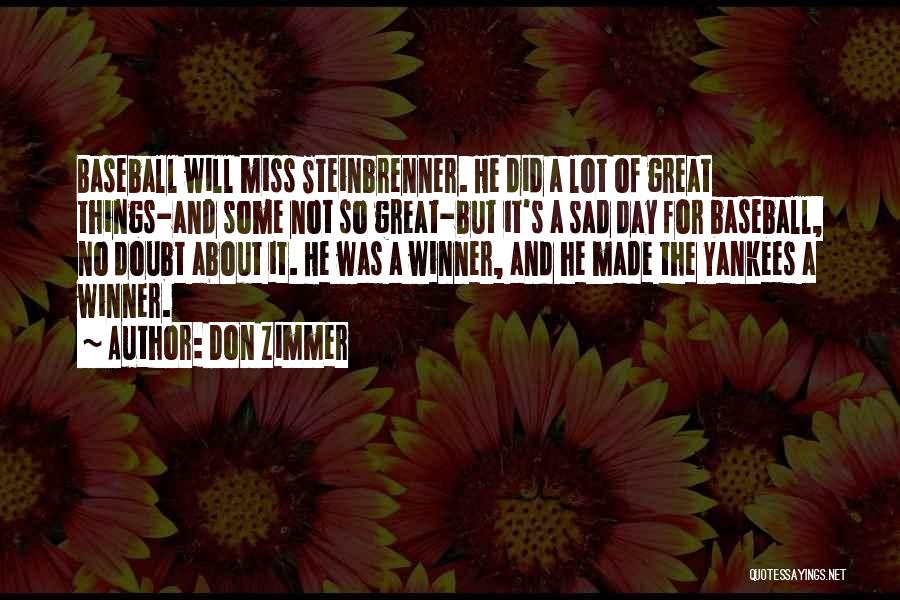 Don Zimmer Quotes: Baseball Will Miss Steinbrenner. He Did A Lot Of Great Things-and Some Not So Great-but It's A Sad Day For