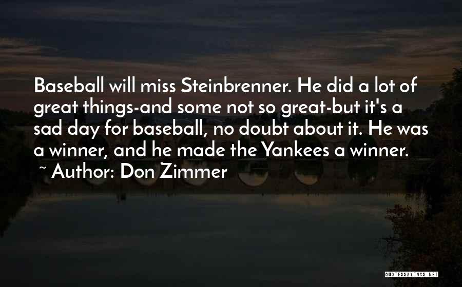 Don Zimmer Quotes: Baseball Will Miss Steinbrenner. He Did A Lot Of Great Things-and Some Not So Great-but It's A Sad Day For