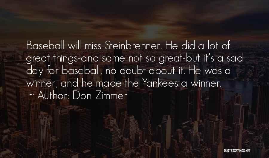 Don Zimmer Quotes: Baseball Will Miss Steinbrenner. He Did A Lot Of Great Things-and Some Not So Great-but It's A Sad Day For