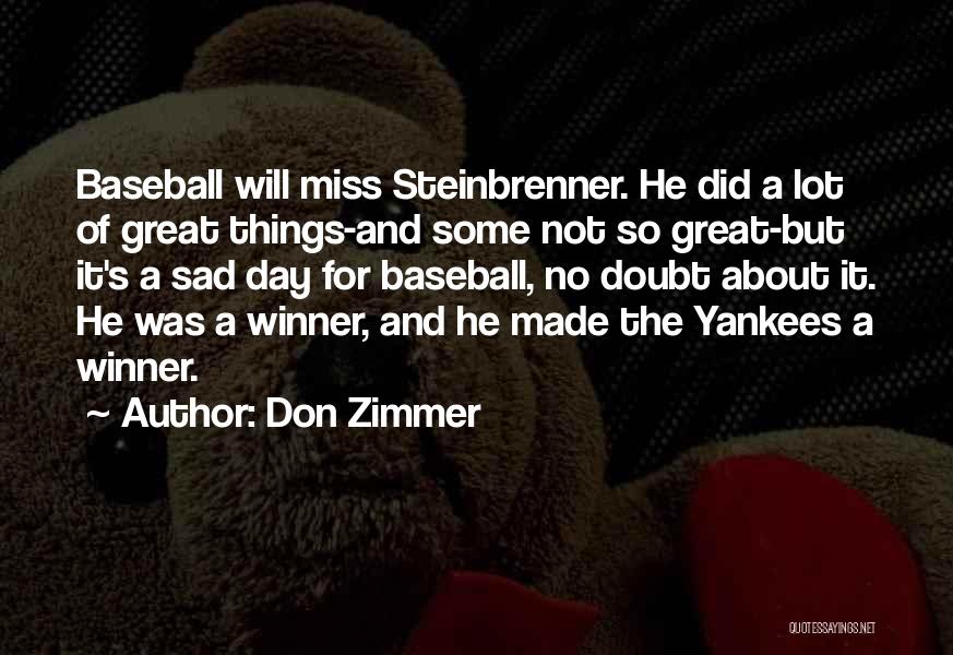 Don Zimmer Quotes: Baseball Will Miss Steinbrenner. He Did A Lot Of Great Things-and Some Not So Great-but It's A Sad Day For