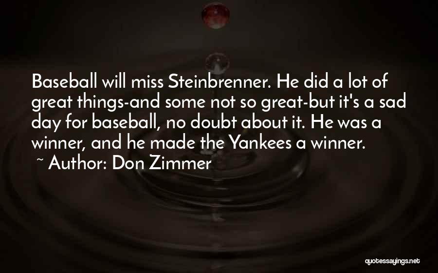 Don Zimmer Quotes: Baseball Will Miss Steinbrenner. He Did A Lot Of Great Things-and Some Not So Great-but It's A Sad Day For