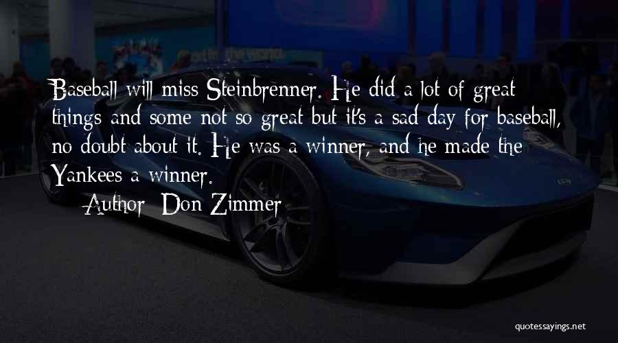 Don Zimmer Quotes: Baseball Will Miss Steinbrenner. He Did A Lot Of Great Things-and Some Not So Great-but It's A Sad Day For