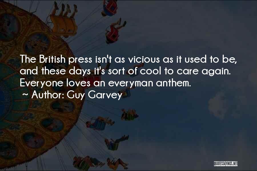 Guy Garvey Quotes: The British Press Isn't As Vicious As It Used To Be, And These Days It's Sort Of Cool To Care