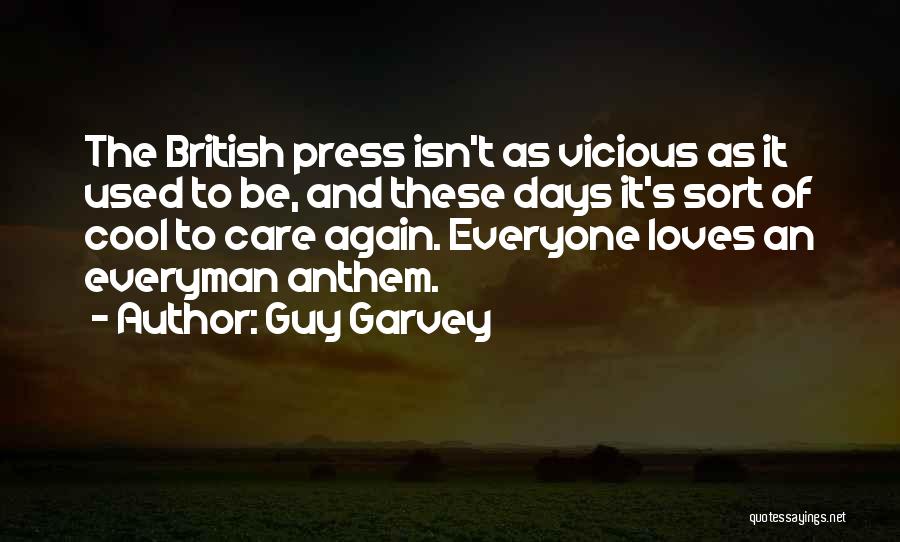 Guy Garvey Quotes: The British Press Isn't As Vicious As It Used To Be, And These Days It's Sort Of Cool To Care