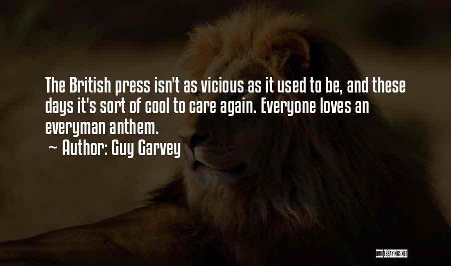 Guy Garvey Quotes: The British Press Isn't As Vicious As It Used To Be, And These Days It's Sort Of Cool To Care