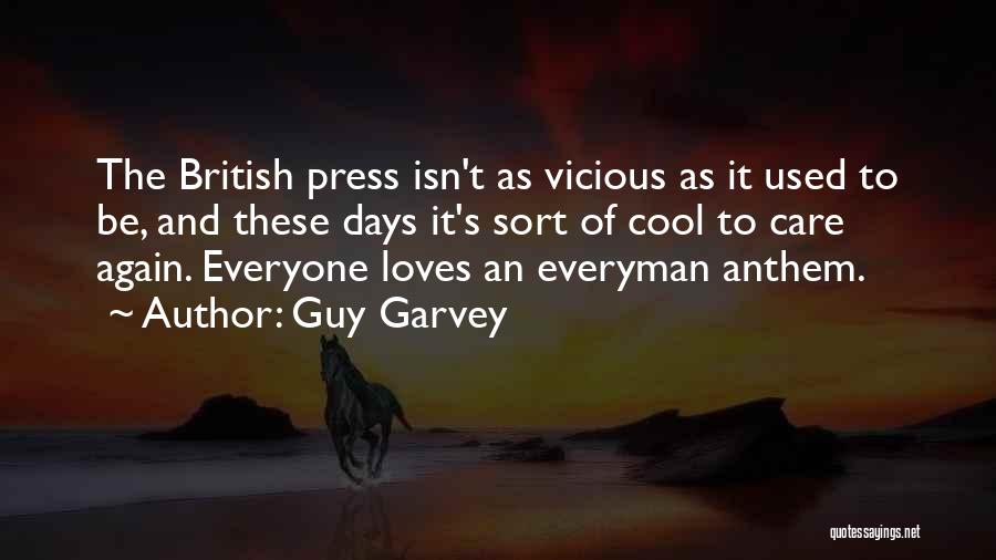 Guy Garvey Quotes: The British Press Isn't As Vicious As It Used To Be, And These Days It's Sort Of Cool To Care