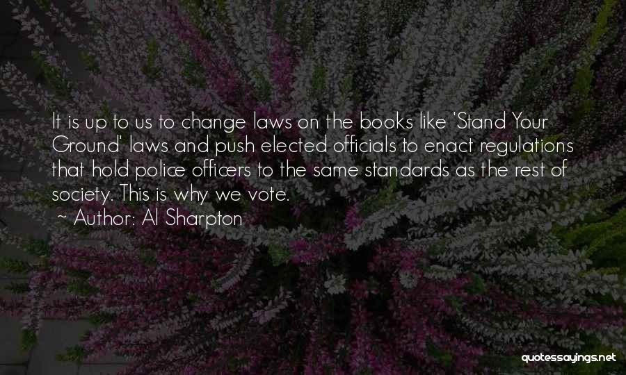 Al Sharpton Quotes: It Is Up To Us To Change Laws On The Books Like 'stand Your Ground' Laws And Push Elected Officials