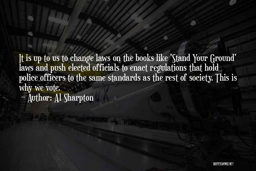 Al Sharpton Quotes: It Is Up To Us To Change Laws On The Books Like 'stand Your Ground' Laws And Push Elected Officials