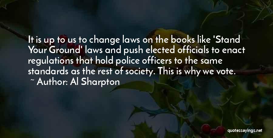 Al Sharpton Quotes: It Is Up To Us To Change Laws On The Books Like 'stand Your Ground' Laws And Push Elected Officials