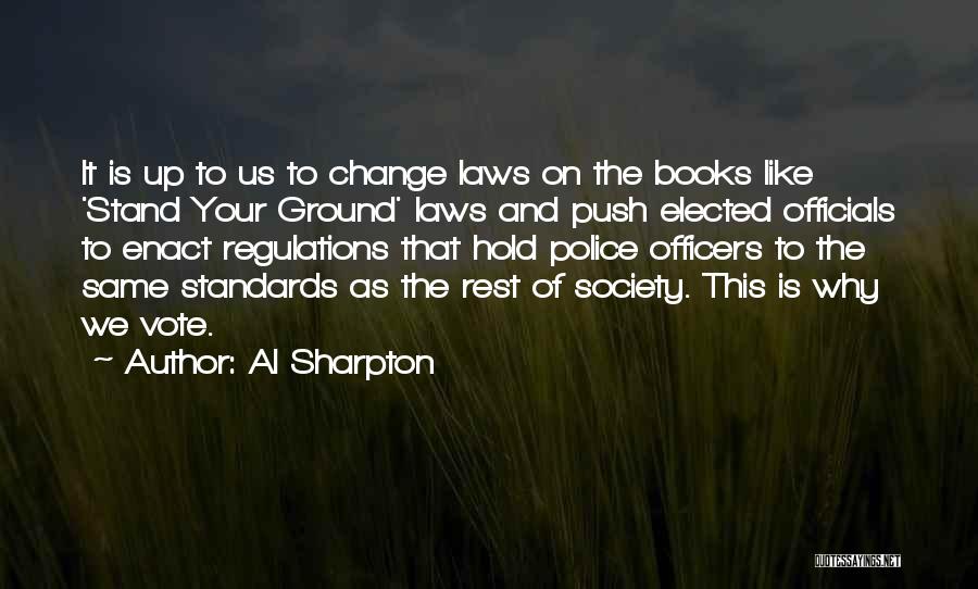 Al Sharpton Quotes: It Is Up To Us To Change Laws On The Books Like 'stand Your Ground' Laws And Push Elected Officials