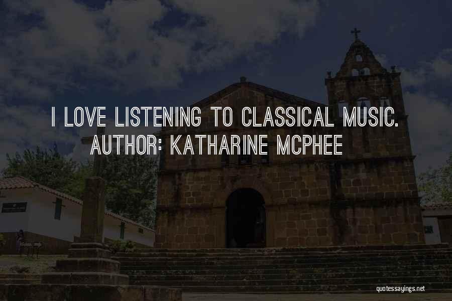 Katharine McPhee Quotes: I Love Listening To Classical Music.